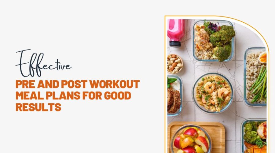 Effective Pre- and Post-Workout Meal Plans for Good Results