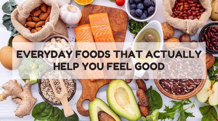Everyday Foods That Actually Help You Feel Good